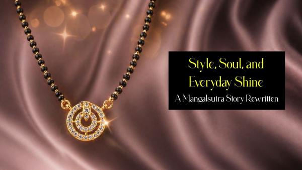 Style, Soul, and Everyday Shine: A Mangalsutra Story Rewritten