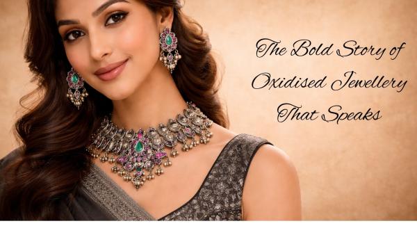 Not Your Usual Radiance: The Bold Story of Oxidised Jewellery That Speaks