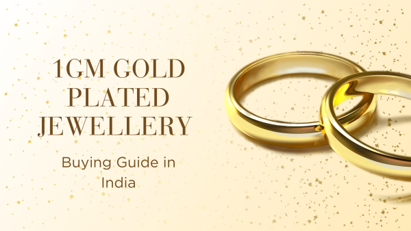A Complete Buyer’s Guide to 1gm Gold Plated Jewellery
