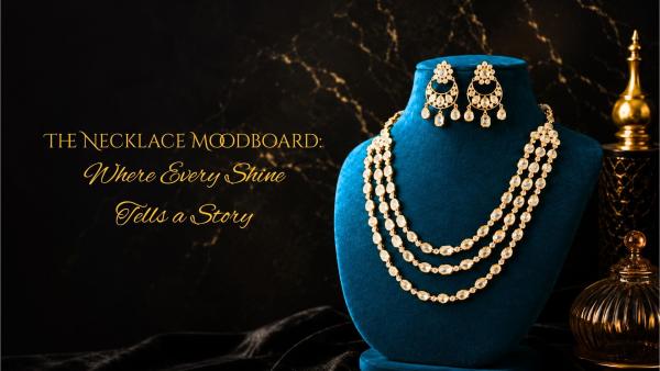 The Necklace Moodboard: Where Every Shine Tells a Story