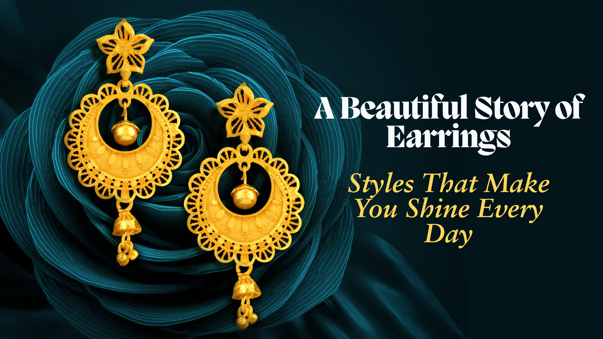 A Beautiful Story of Earrings: Styles That Make You Shine Every Day